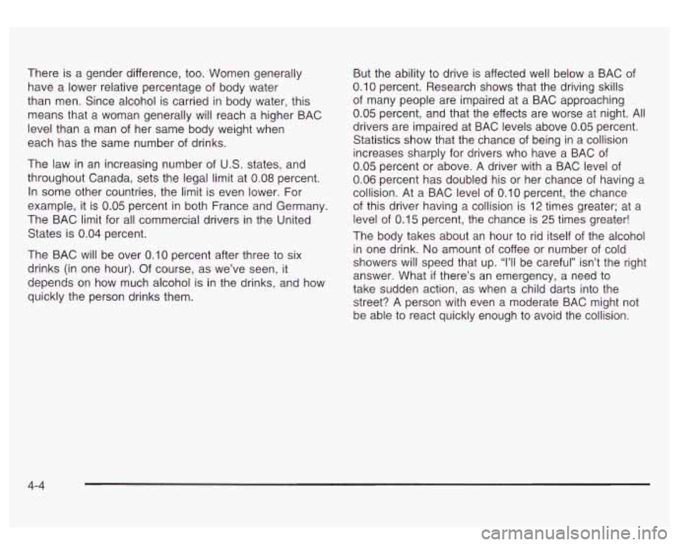 GMC SIERRA DENALI 2003 Owners Manual There is a gender difference, too. Women generally
have a lower relative percentage of body water
than men. Since alcohol
is carried in body water, this
means that a woman generally GMC SIERRA DENALI 2003 Owners Manual There is a gender difference, too. Women generally
have a lower relative percentage of body water
than men. Since alcohol
is carried in body water, this
means that a woman generally