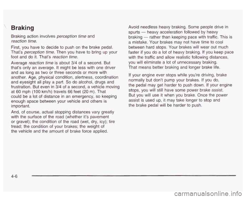 GMC SIERRA DENALI 2003 Owners Manual ‘\, Braking
Braking action involves perception time and
reaction time.
First, you have to decide to push on the brake pedal.
That’s
perception time. Then you have to bring up your GMC SIERRA DENALI 2003 Owners Manual ‘\, Braking
Braking action involves perception time and
reaction time.
First, you have to decide to push on the brake pedal.
That’s
perception time. Then you have to bring up your