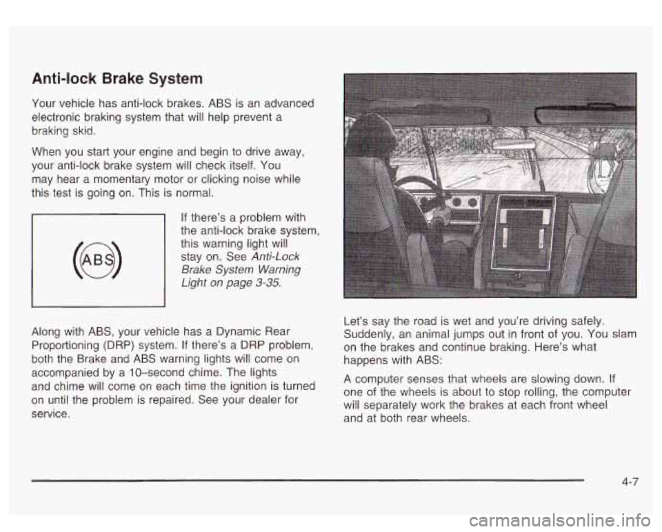 GMC SIERRA DENALI 2003 Owners Manual Anti-lock Brake System
Your vehicle has anti-lock brakes. ABS is an advanced
electronic braking system that will help prevent a
braking skid.
When you start your engine and begin to drive GMC SIERRA DENALI 2003 Owners Manual Anti-lock Brake System
Your vehicle has anti-lock brakes. ABS is an advanced
electronic braking system that will help prevent a
braking skid.
When you start your engine and begin to drive