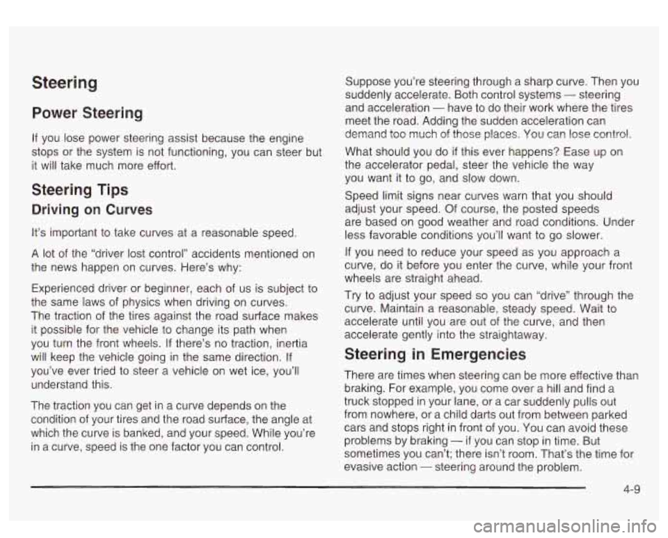 GMC SIERRA DENALI 2003 Owners Manual Steering
Power Steering
If you lose power steering assist because the engine
stops or the system is not functioning, you can steer but
it will take much more effort.
Steering Tips
D GMC SIERRA DENALI 2003 Owners Manual Steering
Power Steering
If you lose power steering assist because the engine
stops or the system is not functioning, you can steer but
it will take much more effort.
Steering Tips
D
