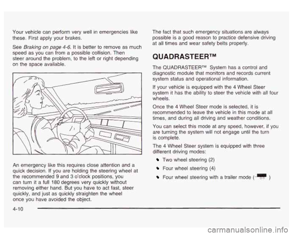 GMC SIERRA DENALI 2003 Owners Manual Your vehicle can perform very well in emergencies like
these. First apply your brakes.
See
Braking on page 4-6. It is better to remove as much
speed as you can from a possible collision. GMC SIERRA DENALI 2003 Owners Manual Your vehicle can perform very well in emergencies like
these. First apply your brakes.
See
Braking on page 4-6. It is better to remove as much
speed as you can from a possible collision.