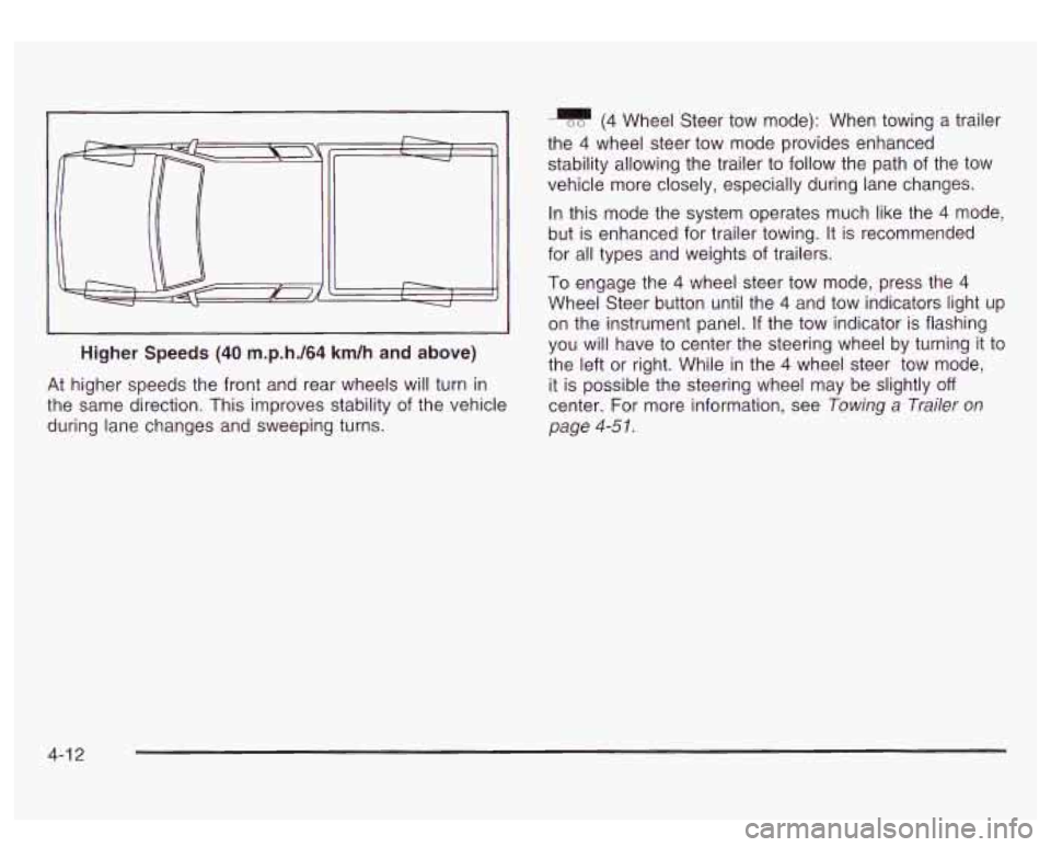 GMC SIERRA DENALI 2003 Owners Manual I
Higher Speeds (40 m.p.h./64 km/h and above)
J
At higher speeds the front and rear wheels will turn in
the same direction. This improves stability of the vehicle
during lane changes GMC SIERRA DENALI 2003 Owners Manual I
Higher Speeds (40 m.p.h./64 km/h and above)
J
At higher speeds the front and rear wheels will turn in
the same direction. This improves stability of the vehicle
during lane changes
