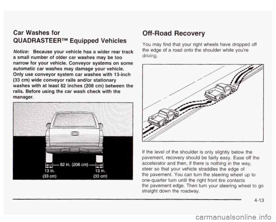 GMC SIERRA DENALI 2003 Owners Manual Car Washes for
QUADRASTEERTM Equipped Vehicles
Notice: Because your vehicle has a wider rear track
a small number
of older car washes may be too
narrow for your vehicle. Conv GMC SIERRA DENALI 2003 Owners Manual Car Washes for
QUADRASTEERTM Equipped Vehicles
Notice: Because your vehicle has a wider rear track
a small number
of older car washes may be too
narrow for your vehicle. Conv