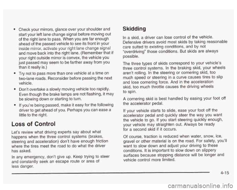 GMC SIERRA DENALI 2003 Owners Manual a
Check your mirrors, glance over your shoulder and
start your left lane change signal before moving out
of the right lane
to pass. When you are far enough
ahead of the passed GMC SIERRA DENALI 2003 Owners Manual a
Check your mirrors, glance over your shoulder and
start your left lane change signal before moving out
of the right lane
to pass. When you are far enough
ahead of the passed