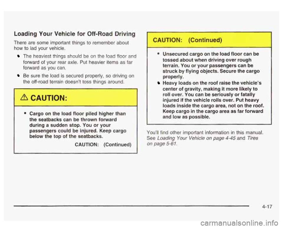 GMC SIERRA DENALI 2003 Owners Manual Loading Your Vehicle for Off-Road Driving
There are some important things to remember about
how to lad your vehicle.
The heaviest things should be on the load floor and
forward
of you GMC SIERRA DENALI 2003 Owners Manual Loading Your Vehicle for Off-Road Driving
There are some important things to remember about
how to lad your vehicle.
The heaviest things should be on the load floor and
forward
of you