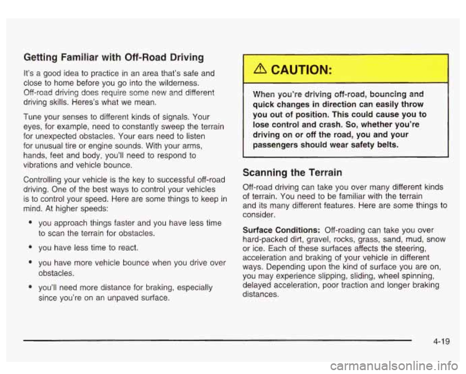 GMC SIERRA DENALI 2003 Owners Manual Getting Familiar with Off-Road Driving
It’s a good idea to practice in an area that’s safe and
close to home before you go into the wilderness.
Off-road driving does require some GMC SIERRA DENALI 2003 Owners Manual Getting Familiar with Off-Road Driving
It’s a good idea to practice in an area that’s safe and
close to home before you go into the wilderness.
Off-road driving does require some