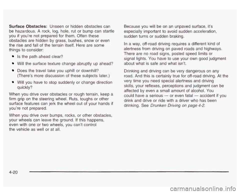 GMC SIERRA DENALI 2003 Owners Manual Surface Obstacles: Unseen or hidden obstacles can
be hazardous. A rock, log, hole, rut or bump can startle
you
if you’re not prepared for them. Often these
obstacles are hidden by gr GMC SIERRA DENALI 2003 Owners Manual Surface Obstacles: Unseen or hidden obstacles can
be hazardous. A rock, log, hole, rut or bump can startle
you
if you’re not prepared for them. Often these
obstacles are hidden by gr