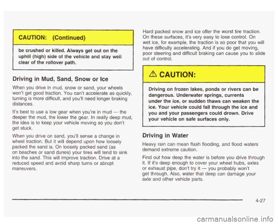 GMC SIERRA DENALI 2003 Owners Manual be crushed or ki 1. 1 rays c_ out on L--,
uphill (high9 side of the vehicle and stay well
clear of the rollover path.
Driving in Mud, Sand, Snow or Ice
When you drive in mud, snow GMC SIERRA DENALI 2003 Owners Manual be crushed or ki 1. 1 rays c_ out on L--,
uphill (high9 side of the vehicle and stay well
clear of the rollover path.
Driving in Mud, Sand, Snow or Ice
When you drive in mud, snow