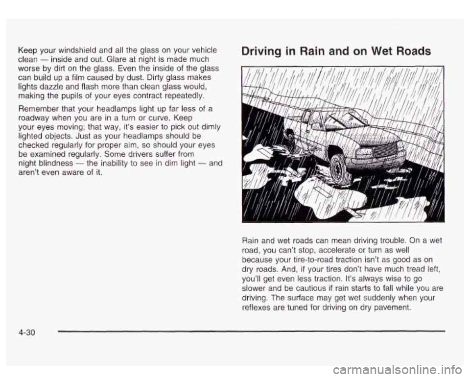 GMC SIERRA DENALI 2003 Owners Manual Keep your windshield and all the glass on your vehicle
clean
- inside and out. Glare at night is made much
worse by dirt on the glass. Even the inside of the glass
can build up a GMC SIERRA DENALI 2003 Owners Manual Keep your windshield and all the glass on your vehicle
clean
- inside and out. Glare at night is made much
worse by dirt on the glass. Even the inside of the glass
can build up a