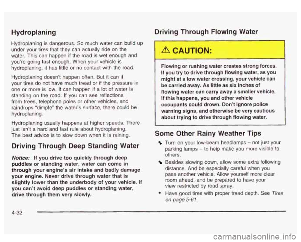 GMC SIERRA DENALI 2003 Owners Manual Hydroplaning
Hydroplaning is dangerous. So much water can build up
under your tires that they can actually ride on the
water. This can happen
if the road is wet enough and
you’re go GMC SIERRA DENALI 2003 Owners Manual Hydroplaning
Hydroplaning is dangerous. So much water can build up
under your tires that they can actually ride on the
water. This can happen
if the road is wet enough and
you’re go