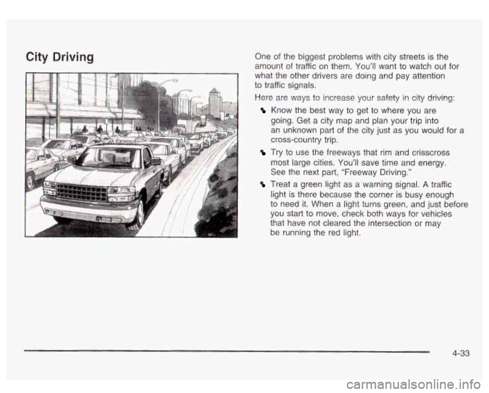 GMC SIERRA DENALI 2003 Owners Manual City Driving One of the biggest problems with city streets is the
amount of traffic on them. You’ll want to watch out for
what the other drivers are doing and pay attention
to traffi GMC SIERRA DENALI 2003 Owners Manual City Driving One of the biggest problems with city streets is the
amount of traffic on them. You’ll want to watch out for
what the other drivers are doing and pay attention
to traffi