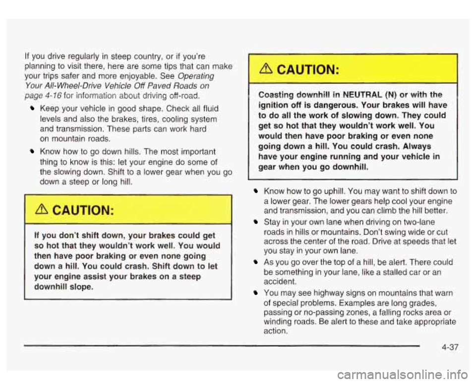 GMC SIERRA DENALI 2003 Owners Manual If you drive regularly in steep country, or if you’re
planning to visit there, here are some tips that can make
your trips safer and more enjoyable. See
Operating
Your All-Wheel-Dr GMC SIERRA DENALI 2003 Owners Manual If you drive regularly in steep country, or if you’re
planning to visit there, here are some tips that can make
your trips safer and more enjoyable. See
Operating
Your All-Wheel-Dr
