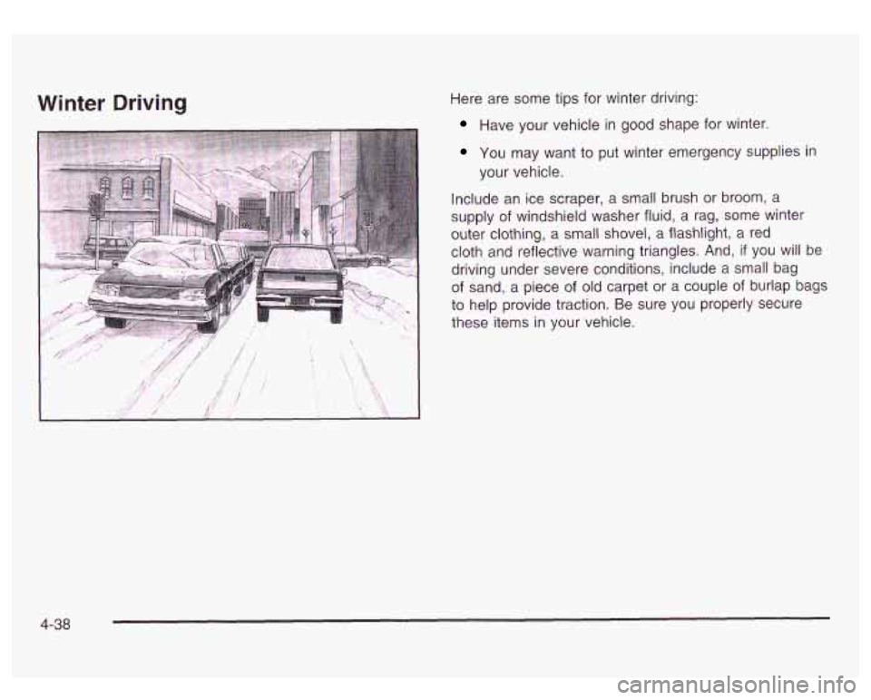 GMC SIERRA DENALI 2003 Owners Manual Winter Driving Here are some tips for winter driving:
Have your vehicle in good shape for winter.
You may want to put winter emergency supplies in
your vehicle.
Include an ice scr GMC SIERRA DENALI 2003 Owners Manual Winter Driving Here are some tips for winter driving:
Have your vehicle in good shape for winter.
You may want to put winter emergency supplies in
your vehicle.
Include an ice scr