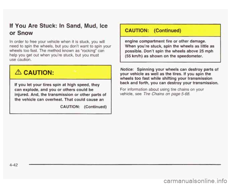 GMC SIERRA DENALI 2003 Owners Manual If You Are Stuck: In Sand, Mud, Ice
or Snow
in order to free your vehicle when it is stuck, you will
need to spin the wheels, but you don’t want to spin your
wheels too fast. The m GMC SIERRA DENALI 2003 Owners Manual If You Are Stuck: In Sand, Mud, Ice
or Snow
in order to free your vehicle when it is stuck, you will
need to spin the wheels, but you don’t want to spin your
wheels too fast. The m