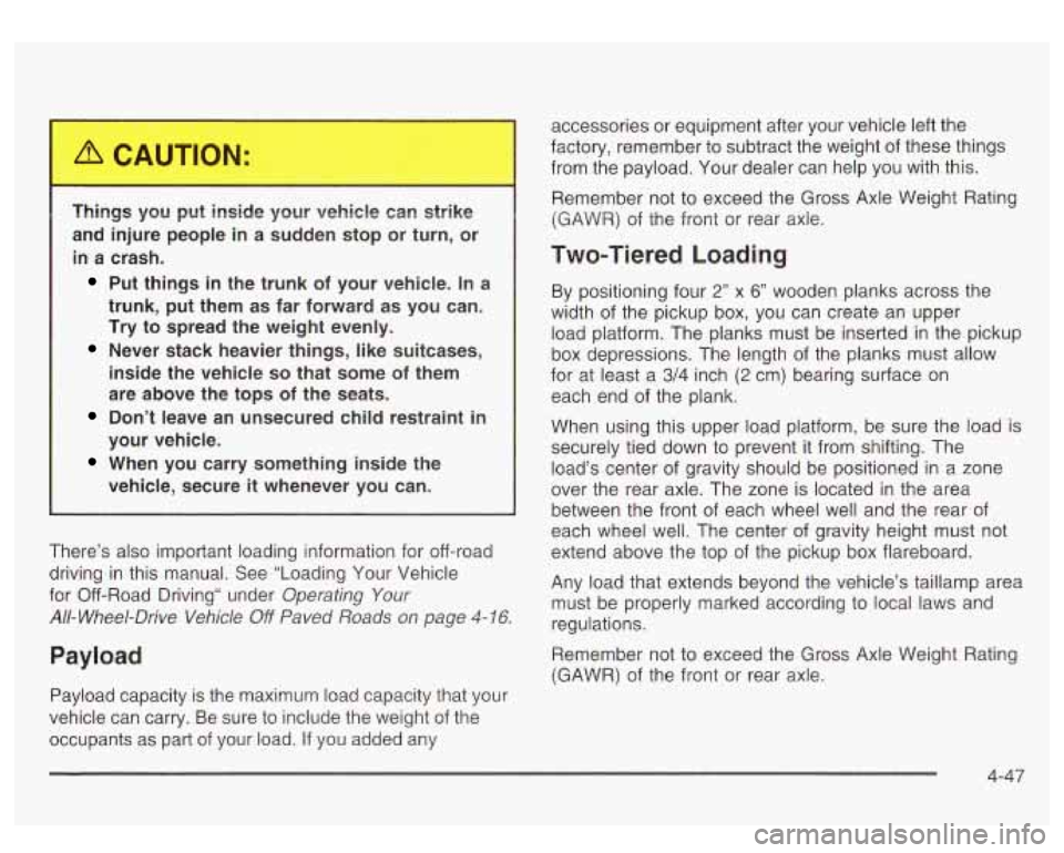 GMC SIERRA DENALI 2003 Owners Manual Th.,,ds yo^ pur inside your vehicle can strike
and injure people in a sudden stop or turn, or
in a crash.
Put things in the trunk of your vehicle. In a
trunk, put them
as far f GMC SIERRA DENALI 2003 Owners Manual Th.,,ds yo^ pur inside your vehicle can strike
and injure people in a sudden stop or turn, or
in a crash.
Put things in the trunk of your vehicle. In a
trunk, put them
as far f