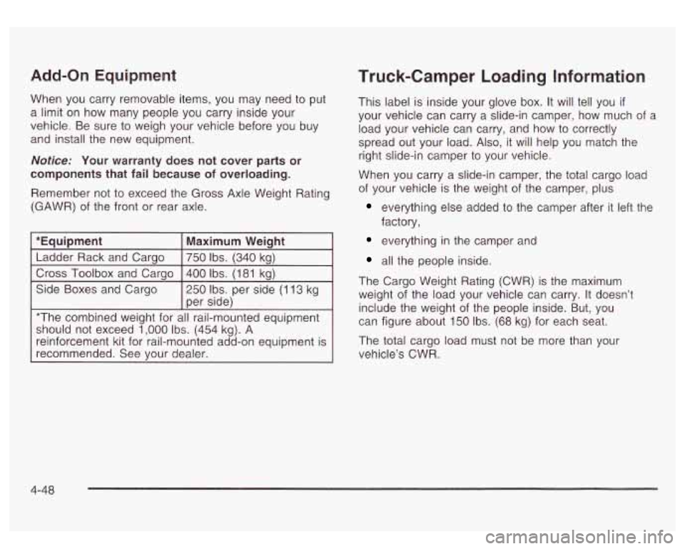 GMC SIERRA DENALI 2003 Owners Manual Add-on Equipment
When you carry removable items, you may need to put
a limit on how many people you carry inside your
vehicle. Be sure to weigh your vehicle before you buy
and inst GMC SIERRA DENALI 2003 Owners Manual Add-on Equipment
When you carry removable items, you may need to put
a limit on how many people you carry inside your
vehicle. Be sure to weigh your vehicle before you buy
and inst