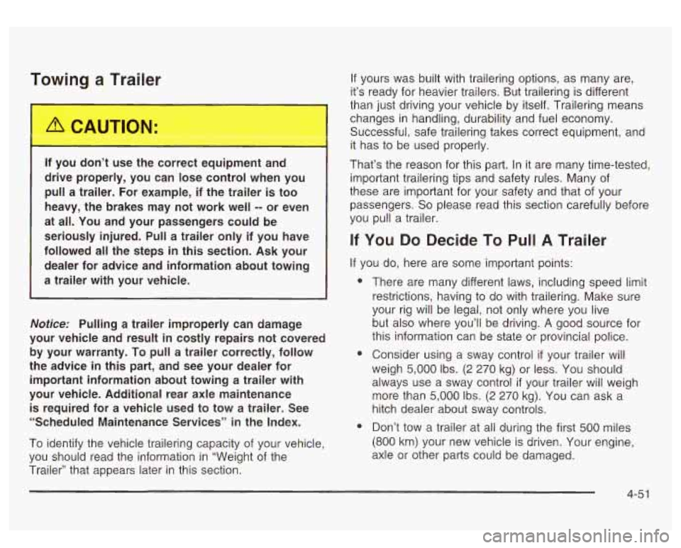 GMC SIERRA DENALI 2003 Owners Manual Towing a Trailer
If you don’t ,se the correct eq-., ...__. t and
drive properly, you can lose control when you
pull a trailer. For example,
if the trailer is too
heavy, the brak GMC SIERRA DENALI 2003 Owners Manual Towing a Trailer
If you don’t ,se the correct eq-., ...__. t and
drive properly, you can lose control when you
pull a trailer. For example,
if the trailer is too
heavy, the brak