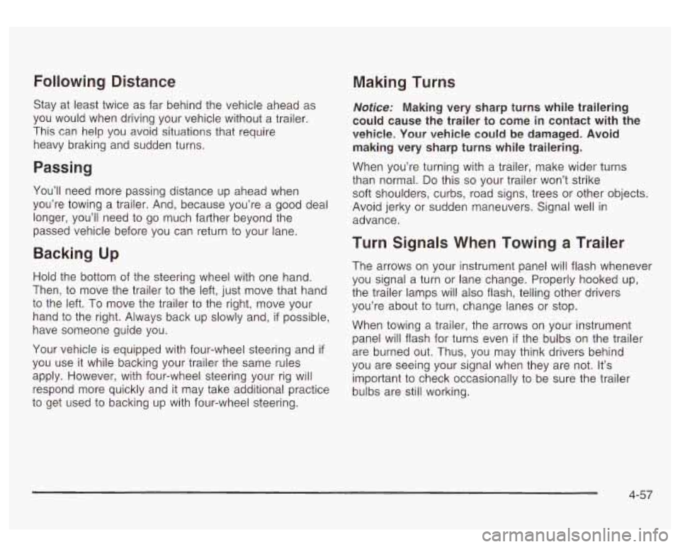 GMC SIERRA DENALI 2003 Owners Manual Making Turns
Stay at least twice as far behind the vehicle ahead as
you would when driving your vehicle without a trailer.
This can help you avoid situations that require
heavy brak GMC SIERRA DENALI 2003 Owners Manual Making Turns
Stay at least twice as far behind the vehicle ahead as
you would when driving your vehicle without a trailer.
This can help you avoid situations that require
heavy brak