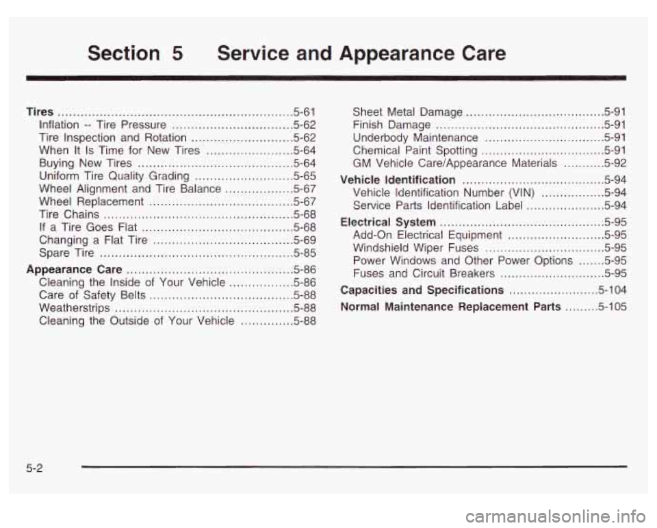 GMC SIERRA DENALI 2003 Owners Manual Section 5 Service and Appearance Care
Tires .......................................................... 5-61
Inflation
.. Tire Pressure ................................ 5.62
Tire Inspection an GMC SIERRA DENALI 2003 Owners Manual Section 5 Service and Appearance Care
Tires .......................................................... 5-61
Inflation
.. Tire Pressure ................................ 5.62
Tire Inspection an