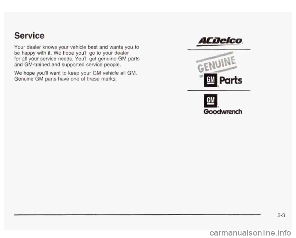 GMC SIERRA DENALI 2003 Owners Manual Service
Your dealer knows your vehicle best and wants you to
be happy with it. We hope you’ll
go to your dealer
for all your service needs. You’ll get genuine
GM parts
and GMC SIERRA DENALI 2003 Owners Manual Service
Your dealer knows your vehicle best and wants you to
be happy with it. We hope you’ll
go to your dealer
for all your service needs. You’ll get genuine
GM parts
and