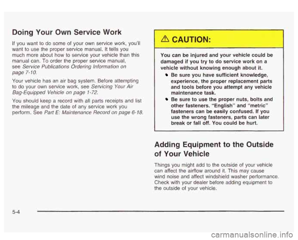 GMC SIERRA DENALI 2003 Owners Manual Doing Your Own Service Work
If you want to do some of your own service work, you’ll
want to use the proper service manual. It tells you
much more about how to service your vehicle t GMC SIERRA DENALI 2003 Owners Manual Doing Your Own Service Work
If you want to do some of your own service work, you’ll
want to use the proper service manual. It tells you
much more about how to service your vehicle t