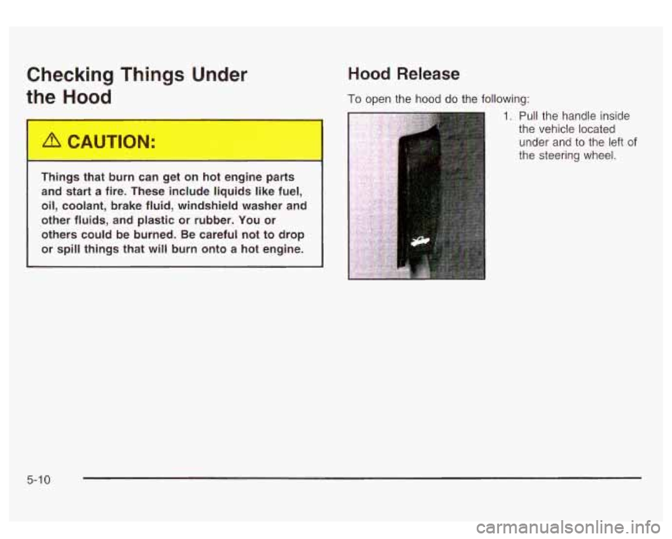 GMC SIERRA DENALI 2003 Owners Manual Checking Things Under
1-eH
od
Things ti.-- burn c2.. get on hot engine parts
and start a fire. These include liquids like fuel,
oil, coolant, brake fluid, windshield washer and GMC SIERRA DENALI 2003 Owners Manual Checking Things Under
1-eH
od
Things ti.-- burn c2.. get on hot engine parts
and start a fire. These include liquids like fuel,
oil, coolant, brake fluid, windshield washer and