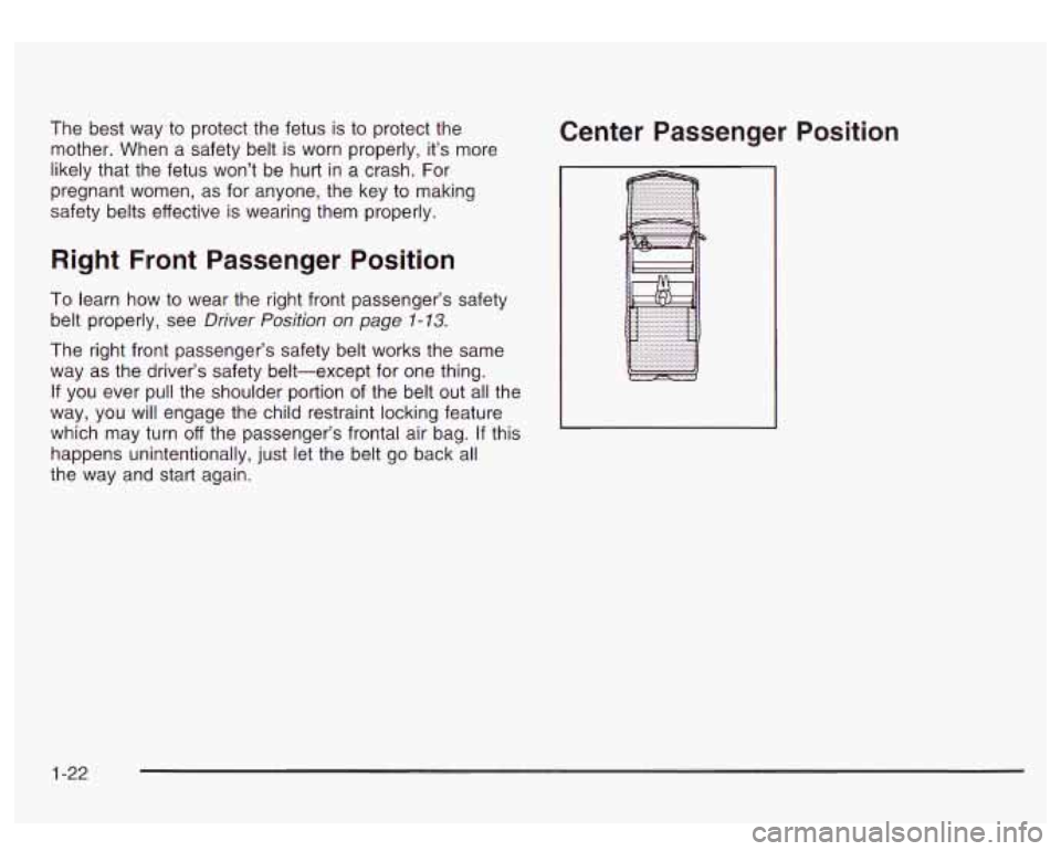 GMC SIERRA DENALI 2003 Owners Manual The best  way  to  protect the fetus  is to  protect the 
mother. When  a safety belt  is worn  properly, it’s more 
likely that the fetus  won’t be hurt in  a crash. For 
pregnant  women, as for 