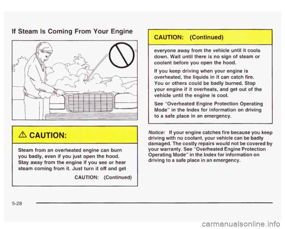 GMC SIERRA DENALI 2003 Owners Manual If Steam Is Coming From Your Engine
I
1 Steam from an overheated engine can b
you badly, even if you just open the hood.
Stay away from the engine if you see or hear
steam com GMC SIERRA DENALI 2003 Owners Manual If Steam Is Coming From Your Engine
I
1 Steam from an overheated engine can b
you badly, even if you just open the hood.
Stay away from the engine if you see or hear
steam com