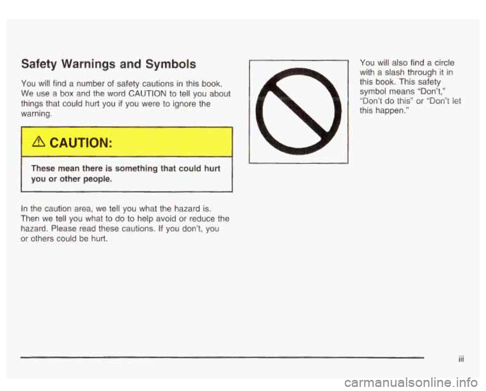GMC SIERRA DENALI 2003  Owners Manual Safety  Warnings  and  Symbols 
You will find a  number  of  safety  cautions in this book. 
We  use  a  box  and  the  word  CAUTION to  tell you  about 
things  that  could  hurt  you 
if you  were 