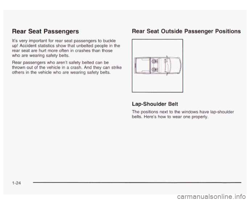 GMC SIERRA DENALI 2003 Owners Guide Rear Seat Passengers
It’s very important for rear seat passengers to buckle
up! Accident statistics show that unbelted people in the
rear seat are hurt more often
in crashes than those GMC SIERRA DENALI 2003 Owners Guide Rear Seat Passengers
It’s very important for rear seat passengers to buckle
up! Accident statistics show that unbelted people in the
rear seat are hurt more often
in crashes than those