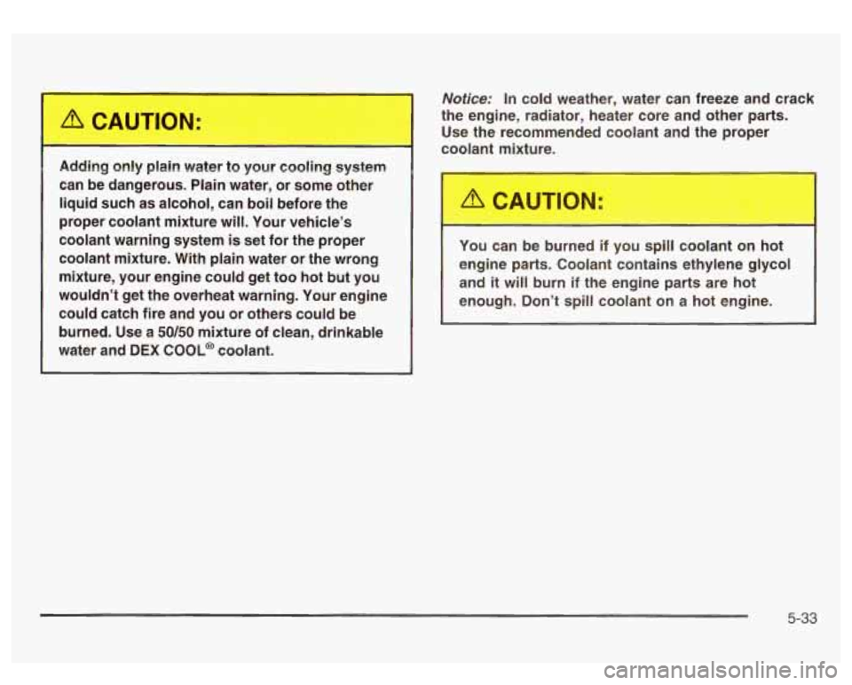 GMC SIERRA DENALI 2003 Owners Manual Adding ~.ly p.-.n water to your coa....g system
can be dangerous. Plain water, or some other
liquid such as alcohol, can boil before the
proper coolant mixture will. Your veh GMC SIERRA DENALI 2003 Owners Manual Adding ~.ly p.-.n water to your coa....g system
can be dangerous. Plain water, or some other
liquid such as alcohol, can boil before the
proper coolant mixture will. Your veh