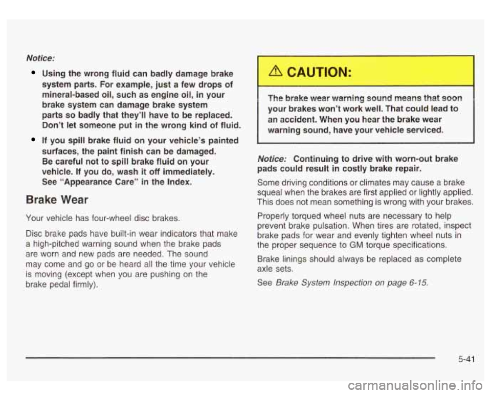 GMC SIERRA DENALI 2003 Owners Manual Notice:
Using the wrong fluid can badly damage brake
system parts. For example, just a few drops of
mineral-based
oil, such as engine oil, in your
brake system can damage brak GMC SIERRA DENALI 2003 Owners Manual Notice:
Using the wrong fluid can badly damage brake
system parts. For example, just a few drops of
mineral-based
oil, such as engine oil, in your
brake system can damage brak
