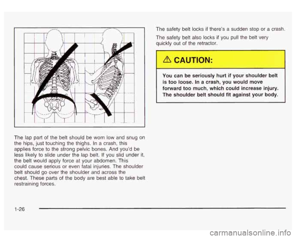 GMC SIERRA DENALI 2003 Owners Guide 1
The lap part of the belt should be worn low and snug on
the hips, just touching the thighs. In a crash, this
applies force
to the strong pelvic bones. And you’d be
less likely
t GMC SIERRA DENALI 2003 Owners Guide 1
The lap part of the belt should be worn low and snug on
the hips, just touching the thighs. In a crash, this
applies force
to the strong pelvic bones. And you’d be
less likely
t