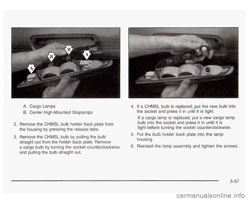 GMC SIERRA DENALI 2003  Owners Manual A. Cargo  Lamps 
B. Center High-Mounted  Stoplamps 
2. Remove  the  CHMSL  bulb holder back plate  from 
the  housing  by  pressing the  release  tabs. 
3. Remove  the  CHMSL  bulb by pulling the bulb