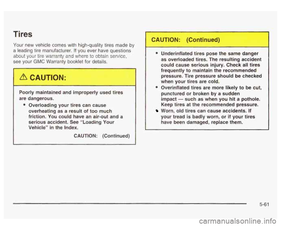 GMC SIERRA DENALI 2003  Owners Manual I Tires 
Your  new vehicle comes with high-quality tires  made by 
a  leading tire manufacturer.  If  you  ever  have questions 
about  your 
tire warranty  and  where  to obtain service, 
see  your 
