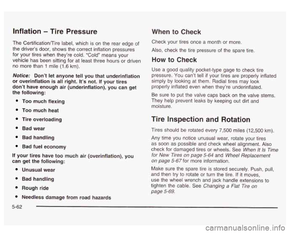 GMC SIERRA DENALI 2003 Owners Manual Inflation - Tire Pressure
The CertificationKire label, which is on the rear edge of
the driver’s door, shows the correct inflation pressures
for your tires when they’re cold. “Cold GMC SIERRA DENALI 2003 Owners Manual Inflation - Tire Pressure
The CertificationKire label, which is on the rear edge of
the driver’s door, shows the correct inflation pressures
for your tires when they’re cold. “Cold