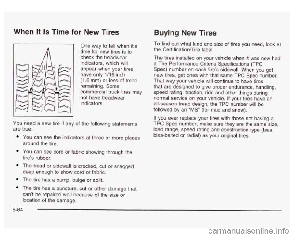 GMC SIERRA DENALI 2003 Owners Manual When It Is Time for New Tires
One way to tell when it’s
time for new tires is to
check the treadwear
indicators, which will
appear when your tires
have only 1/16 inch
(1.6 mm) GMC SIERRA DENALI 2003 Owners Manual When It Is Time for New Tires
One way to tell when it’s
time for new tires is to
check the treadwear
indicators, which will
appear when your tires
have only 1/16 inch
(1.6 mm)