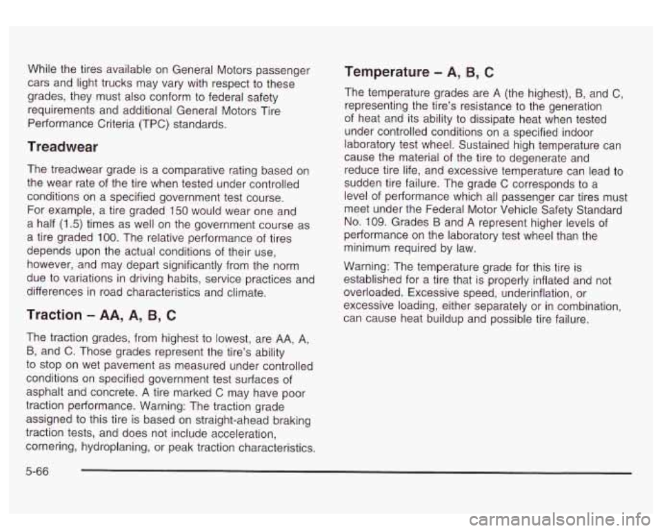 GMC SIERRA DENALI 2003 Owners Manual While the tires available on General Motors passenger
cars and light trucks may vary with respect
to these
grades, they must also conform to federal safety
requirements and additional Genera GMC SIERRA DENALI 2003 Owners Manual While the tires available on General Motors passenger
cars and light trucks may vary with respect
to these
grades, they must also conform to federal safety
requirements and additional Genera