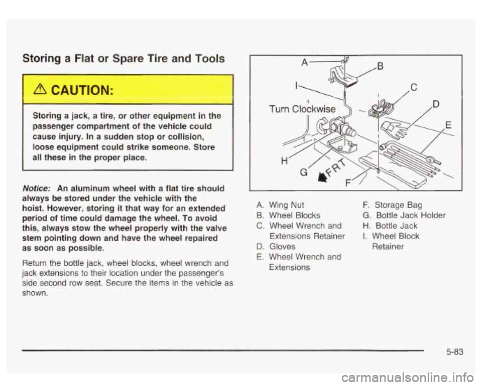 GMC SIERRA DENALI 2003 Owners Manual Storing a Flat or Spare Tire and Tools
--xing a jack, a --:e, or ---ier equipment in the
passenger compartment
of the vehicle could
cause injury. In a sudden stop or collision,
loo GMC SIERRA DENALI 2003 Owners Manual Storing a Flat or Spare Tire and Tools
--xing a jack, a --:e, or ---ier equipment in the
passenger compartment
of the vehicle could
cause injury. In a sudden stop or collision,
loo