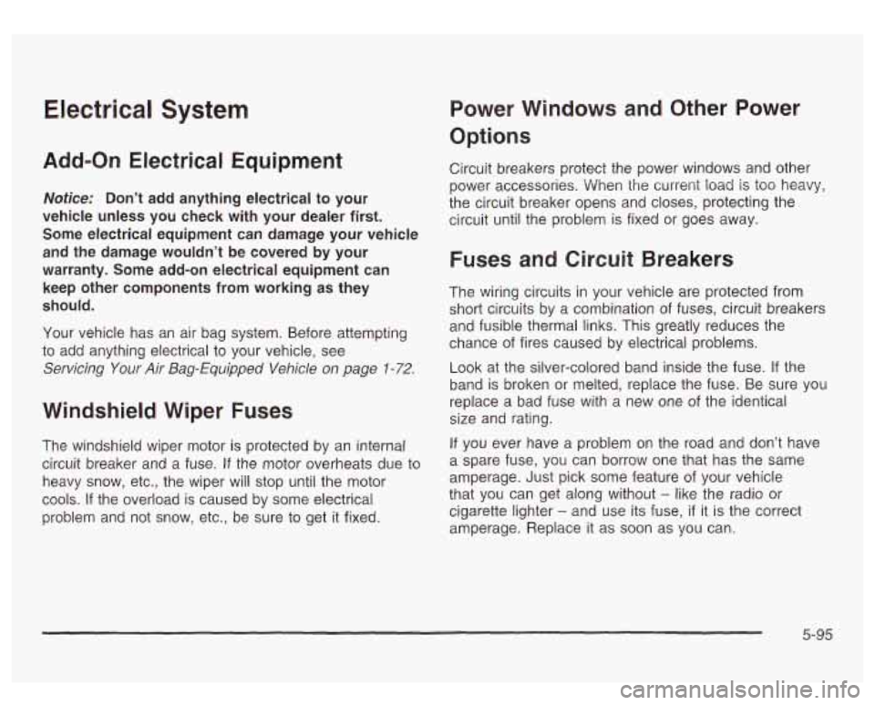 GMC SIERRA DENALI 2003 Owners Manual Electrical System
Add-on Electrical Equipment
Notice: Don’t add anything electrical to your
vehicle unless you check with your dealer first.
Some electrical equipment can damage GMC SIERRA DENALI 2003 Owners Manual Electrical System
Add-on Electrical Equipment
Notice: Don’t add anything electrical to your
vehicle unless you check with your dealer first.
Some electrical equipment can damage