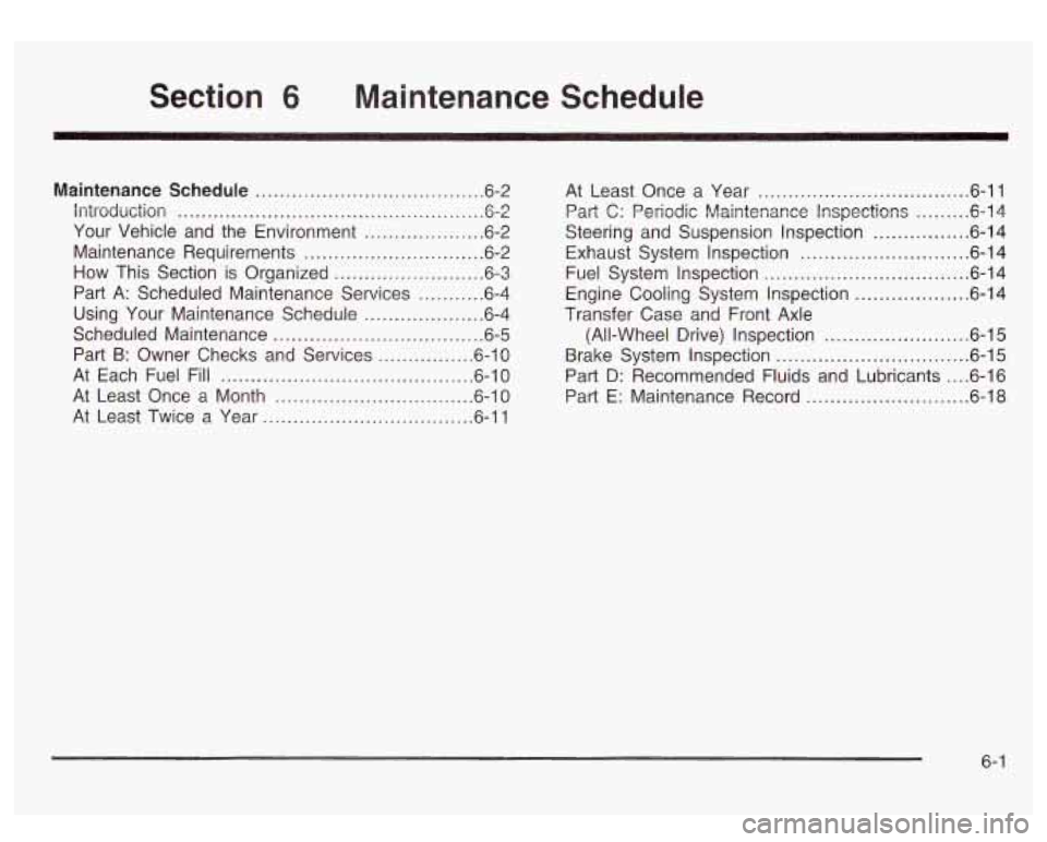 GMC SIERRA DENALI 2003 Owners Manual Section 6 Maintenance Schedule
Maintenance Schedule ...................................... 6.2
introduction
................................................... 6.2
Your Vehicle and the Environ GMC SIERRA DENALI 2003 Owners Manual Section 6 Maintenance Schedule
Maintenance Schedule ...................................... 6.2
introduction
................................................... 6.2
Your Vehicle and the Environ