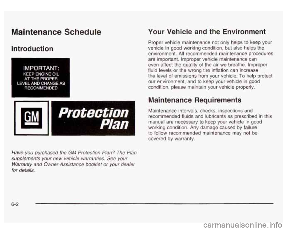GMC SIERRA DENALI 2003 Owners Manual Maintenance Schedule
Introduction
I
IMPORTANT:
KEEP ENGINE OIL
AT THE PROPER
LNEL AND CHANGE
AS
RECOMMENDED
Have you purchased the GM Protection Plan? The Plan
supplements your new v GMC SIERRA DENALI 2003 Owners Manual Maintenance Schedule
Introduction
I
IMPORTANT:
KEEP ENGINE OIL
AT THE PROPER
LNEL AND CHANGE
AS
RECOMMENDED
Have you purchased the GM Protection Plan? The Plan
supplements your new v