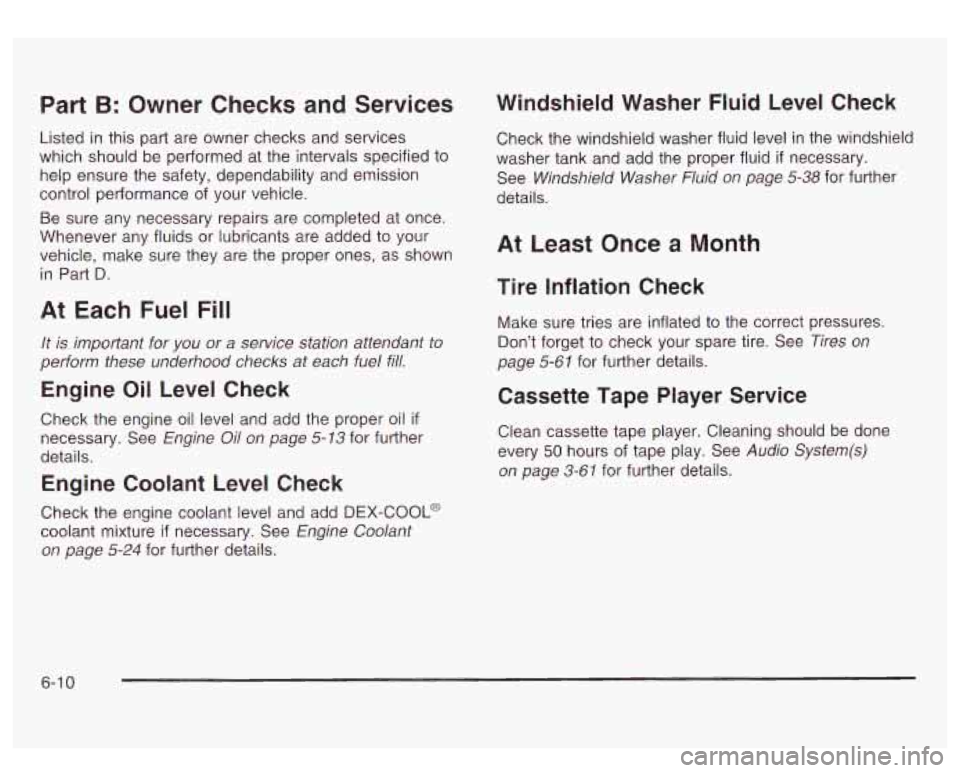 GMC SIERRA DENALI 2003  Owners Manual Part B: Owner  Checks and Services 
Listed in this part are owner  checks  and  services 
which  should  be  performed  at  the  intervals specified to 
help  ensure  the  safety,  dependability and e