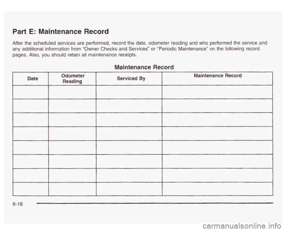 GMC SIERRA DENALI 2003 Owners Manual Part E: Maintenance Record
After the scheduled services are performed, record the date, odometer reading and who performed the service and
any additional information from “Owner Checks an GMC SIERRA DENALI 2003 Owners Manual Part E: Maintenance Record
After the scheduled services are performed, record the date, odometer reading and who performed the service and
any additional information from “Owner Checks an