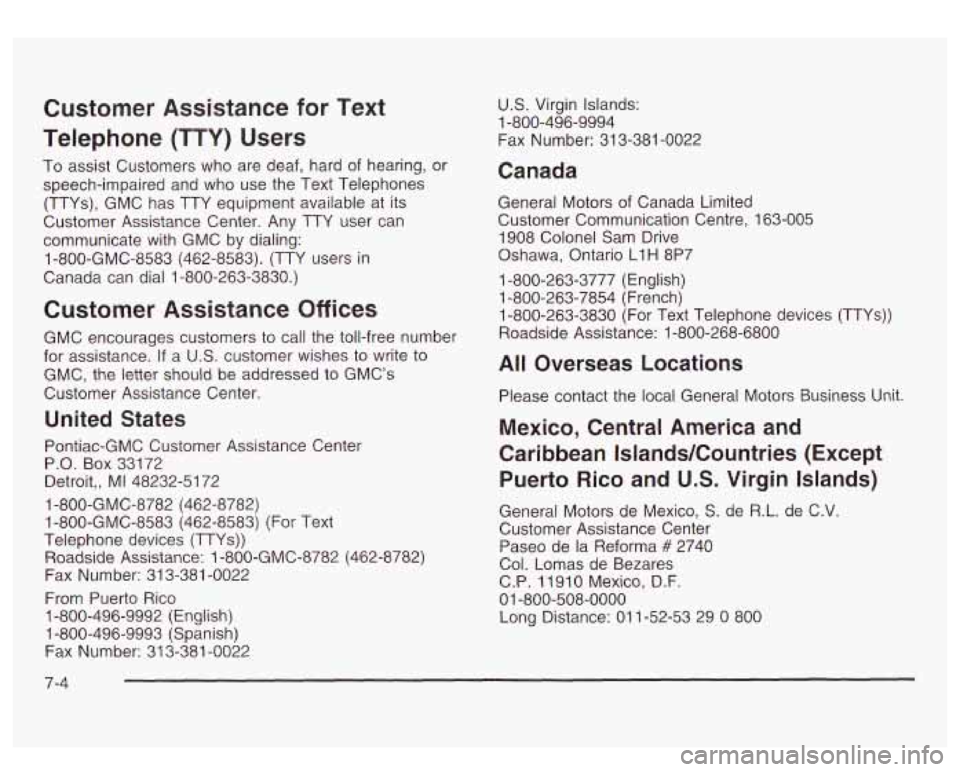 GMC SIERRA DENALI 2003 Owners Manual Customer Assistance for Text
Telephone (TTY) Users
To assist Customers who are deaf, hard of hearing, or
speech-impaired and who use the Text Telephones
(TTYs), GMC has TTY equi GMC SIERRA DENALI 2003 Owners Manual Customer Assistance for Text
Telephone (TTY) Users
To assist Customers who are deaf, hard of hearing, or
speech-impaired and who use the Text Telephones
(TTYs), GMC has TTY equi