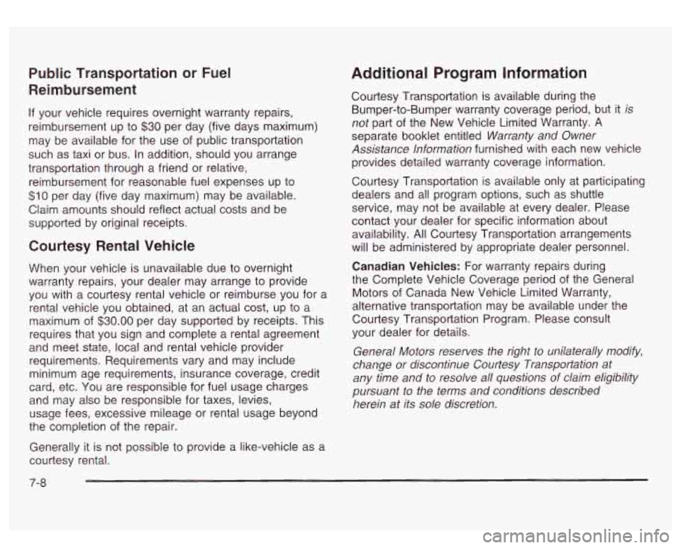 GMC SIERRA DENALI 2003  Owners Manual Public Transportation or Fuel 
Reimbursement 
If  your  vehicle requires overnight warranty repairs, 
reimbursement  up  to 
$30 per day  (five  days  maximum) 
may  be  available  for the  use  of pu