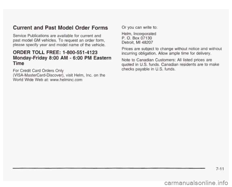 GMC SIERRA DENALI 2003  Owners Manual Current  and Past Model Order Forms 
Service  Publications  are  available for current and 
past  model 
GM vehicles. To request  an order  form, 
please  specify  year  and  model name  of  the vehic