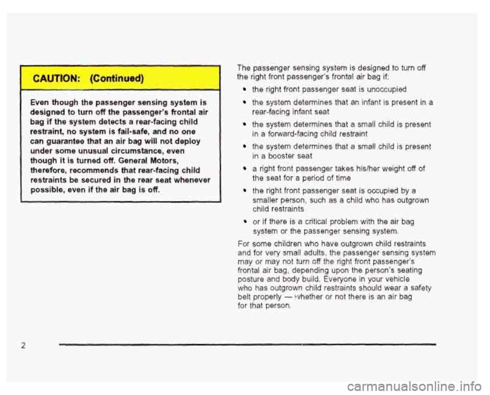 GMC SIERRA DENALI 2003  Owners Manual Even though the passenger  sensing  system  is 
designed  to  turn 
off the  passenger’s  frontal  air 
bag  if 
the system  detects  a  rear-facing  child 
restraint,  no system 
is fail-safe,  and
