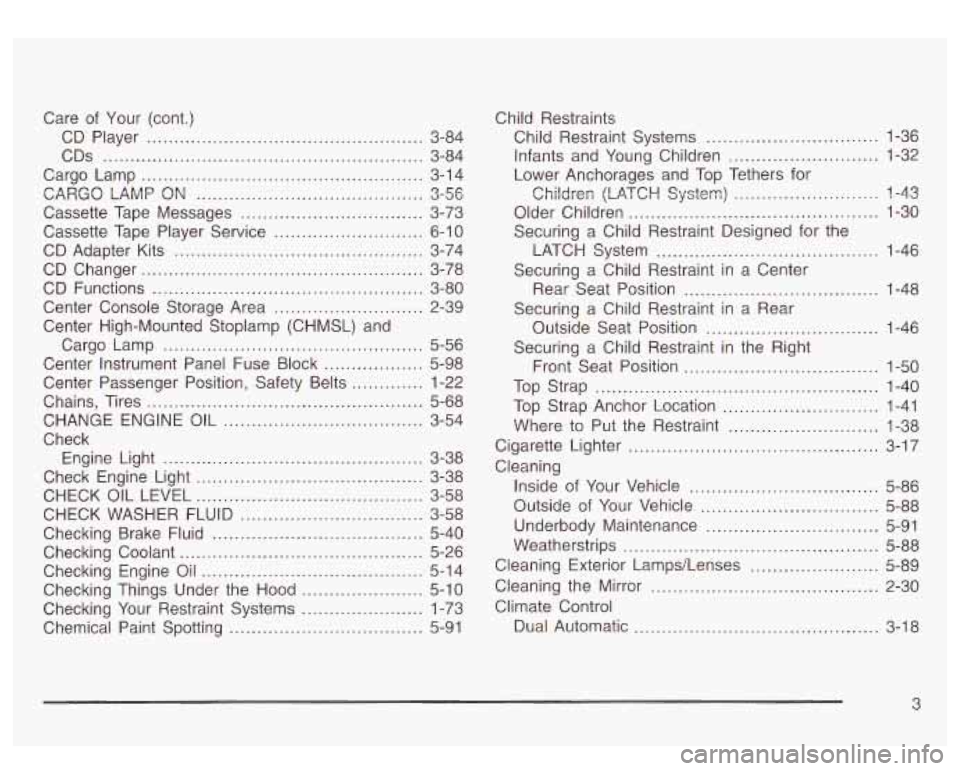 GMC SIERRA DENALI 2003 Owners Manual Care of Your (cont.)
CD Player
................................ ... 3-84
CDS
.......................................................... 3-84
Cargo Lamp
............................. ... 3-14 GMC SIERRA DENALI 2003 Owners Manual Care of Your (cont.)
CD Player
................................ ... 3-84
CDS
.......................................................... 3-84
Cargo Lamp
............................. ... 3-14
