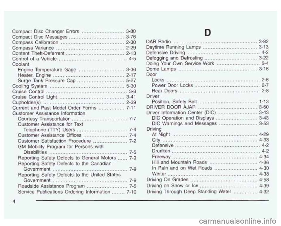 GMC SIERRA DENALI 2003 Owners Manual Compact Disc Changer Errors .......................... 3-80
Compact Disc Messages
.................................. 3-76
Compass Calibration
....................................... 2-30
Com GMC SIERRA DENALI 2003 Owners Manual Compact Disc Changer Errors .......................... 3-80
Compact Disc Messages
.................................. 3-76
Compass Calibration
....................................... 2-30
Com